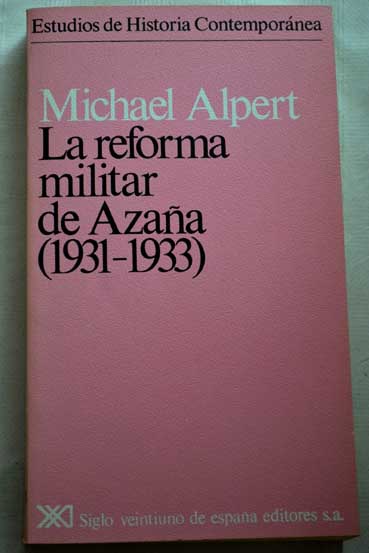 La reforma militar de Azaa 1931 1933 / Michael Alpert