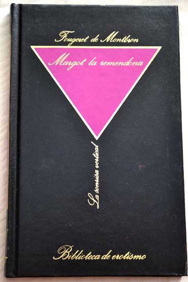 Margot la remendona historia de una prostituta novelas filosfica ertica / Jean Louis Fougeret de Montbron