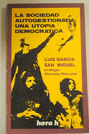La sociedad autogestionada Una utopa democrtica / Luis Garca San Miguel