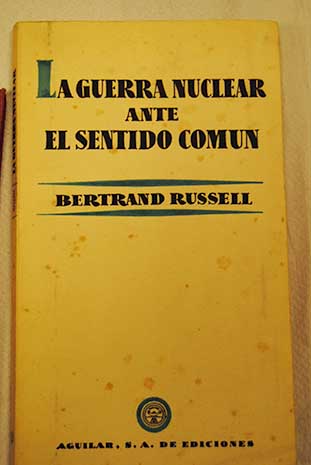 La guerra nuclear ante el sentido comn / Bertrand Russell