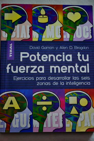 Potencia tu fuerza mental ejercicios de mantenimiento para las seis zonas de la inteligencia / David Gamon