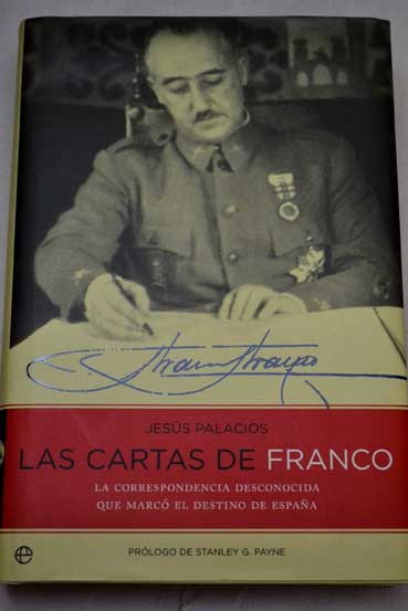 Las cartas de Franco la correspondencia desconocida que marc el destino de Espaa / Francisco Franco Bahamonde