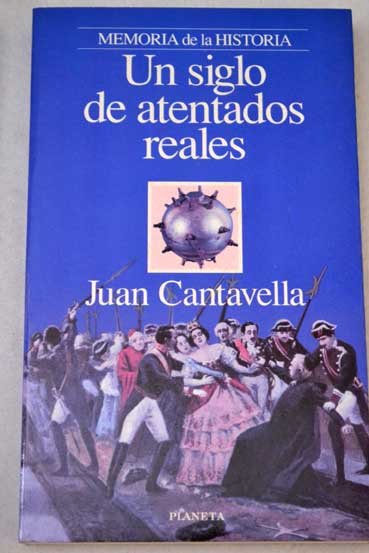 Un siglo de atentados reales / Juan Cantavella