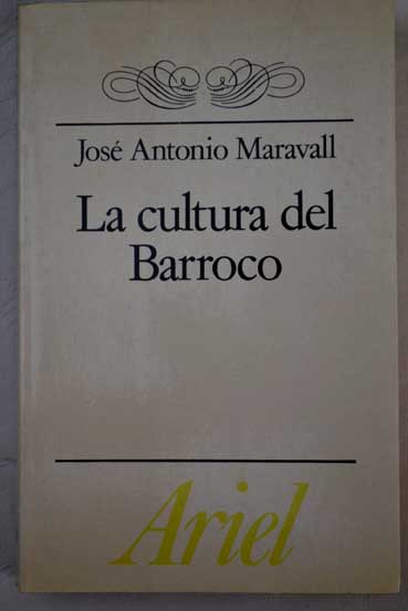 La cultura del Barroco anlisis de una estructura histrica / Jos Antonio Maravall
