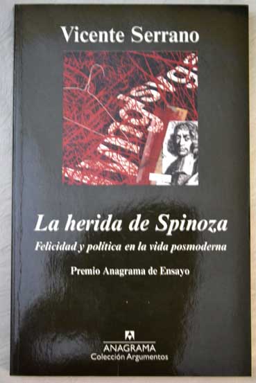 La herida de Spinoza felicidad y poltica en la vida posmoderna / Vicente Serrano
