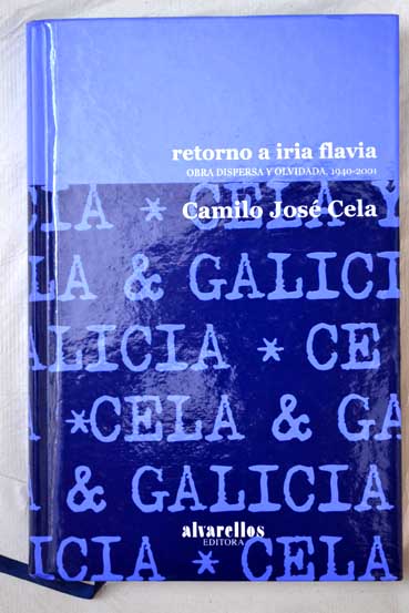 Retorno a Iria Flavia obra dispersa y olvidada 1940 2001 / Camilo Jos Cela