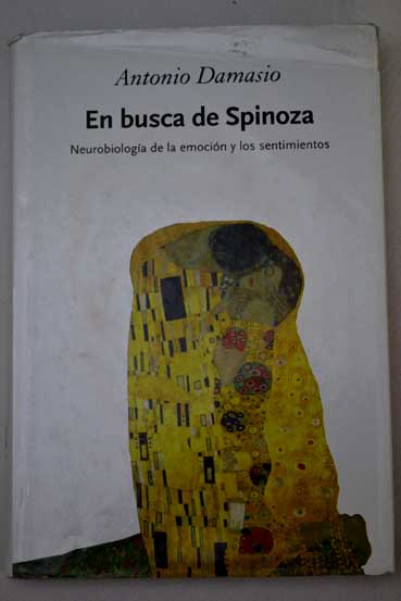 En busca de Spinoza neurobiologa de la emocin y los sentimientos / Antnio Damsio