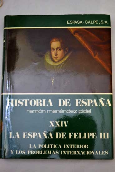 Historia de Espaa XXIV La Espaa de Felipe III / Ramn Menndez Pidal