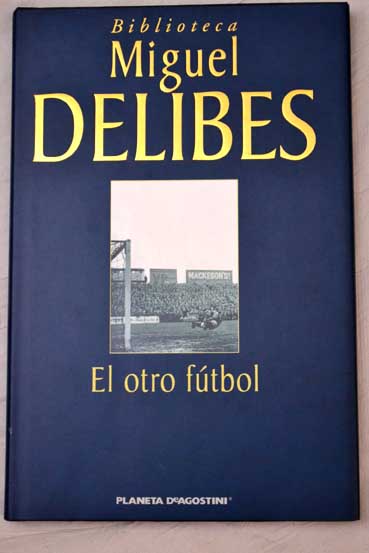 El otro ftbol / Miguel Delibes