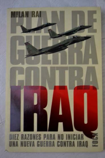Plan de guerra contra Iraq diez razones para no iniciar una nueva guerra contra Iraq / Milan Rai