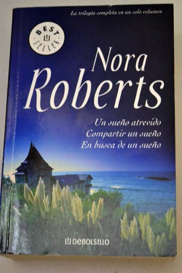 Un sueo atrevido Compartir un sueo En busca de un sueo / Nora Roberts
