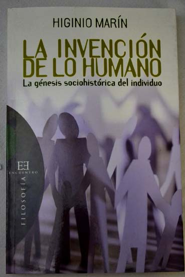 La invención de lo humano la génesis sociohistórica del individuo / Higinio Marín Pedreño