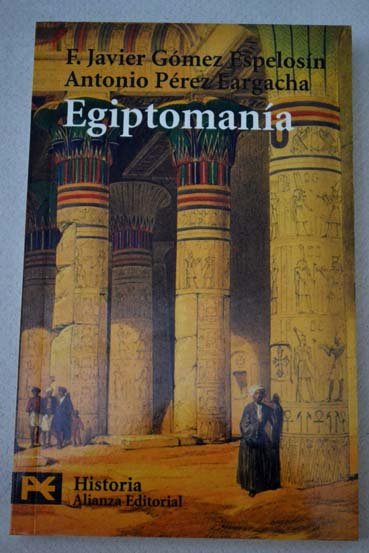 Egiptomana el mito de Egipto de los griegos a nosotros / F Javier Gmez Espelosn