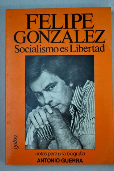 Socialismo es libertad / Felipe Gonzlez Mrquez