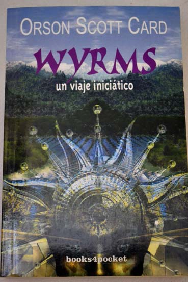 Wyrms un viaje inicitico / Orson Scott Card
