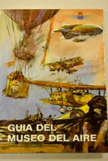 Guia del museo del Aire La aeronutica militar espaola su historia y su museo / ngel Flores Alonso