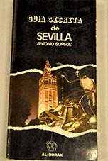 Gua secreta de Sevilla / Antonio Burgos