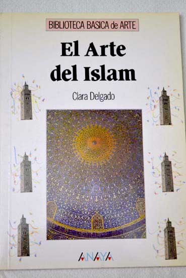El arte del Islam / Clara Delgado Valero