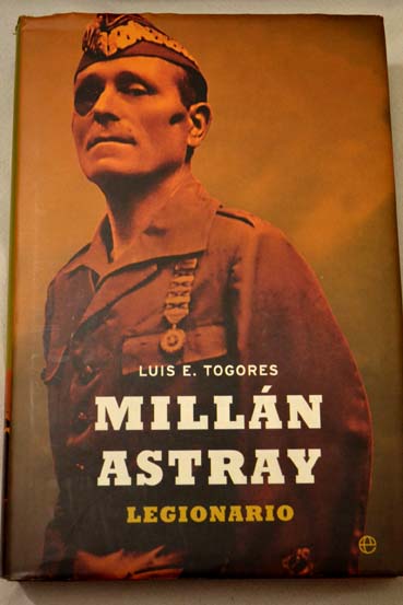 Milln Astray legionario / Luis Eugenio Togores Snchez