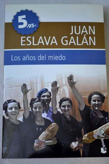 Los aos del miedo la nueva Espaa 1939 1952 / Juan Eslava Galn