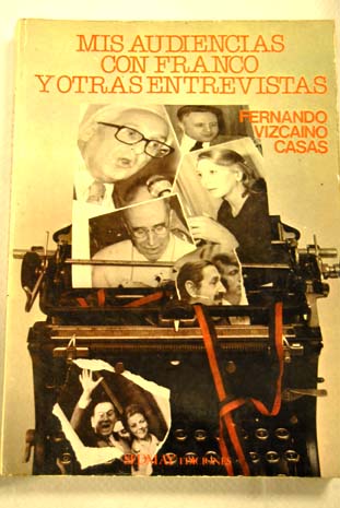 Mis audiencias con Franco y otras entrevistas / Fernando Vizcano Casas