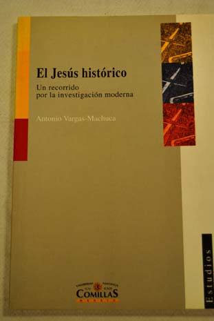 El Jess histrico un recorrido por la investigacin moderna / Antonio Vargas Machuca