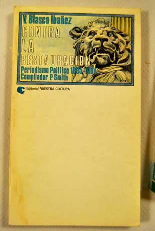 Contra la restauracin periodismo poltico 1895 1904 / Vicente Blasco Ibez