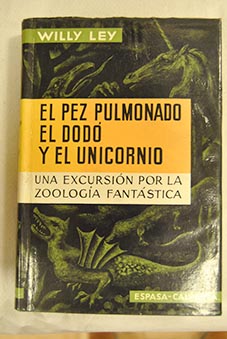 El pez pulmonado el dod y el unicornio Una excursin por la zoologa fantstica / Willy Ley