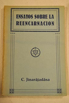 Ensayos sobre la reencarnacion y el recuerdo de las vidas pasadas / C Jinarajadasa