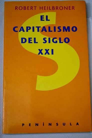 El capitalismo del siglo XXI / Robert L Heilbroner