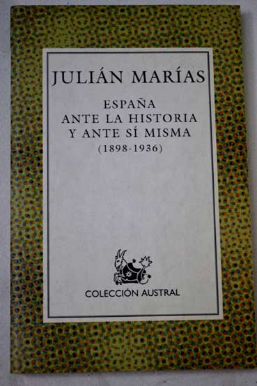 Espaa ante la historia y ante s misma 1898 1936 / Julin Maras