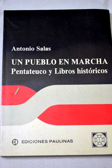 Un pueblo en marcha Pentateuco y libros histricos / Antonio Salas