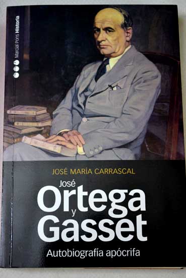 Autobiografa apcrifa de Jos Ortega y Gasset / Jos Mara Carrascal
