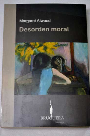 Desorden moral / Margaret Atwood