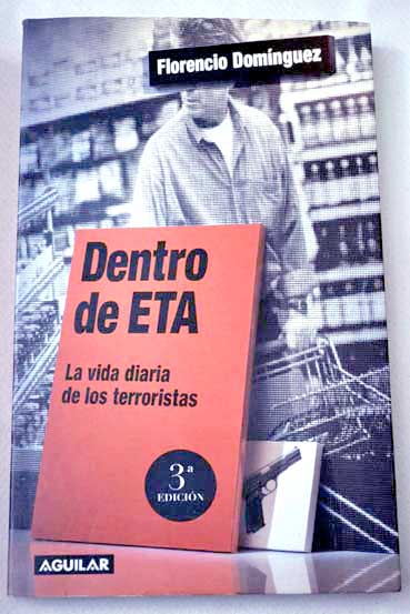 Dentro de ETA la vida diaria de los terroristas / Florencio Domnguez Iribarren