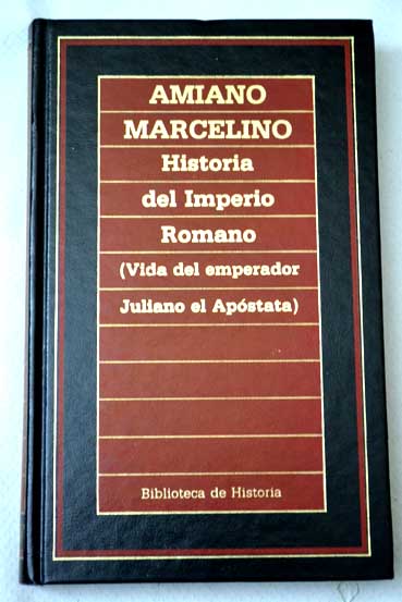 Historia del Imperio Romano vida del emperador Juliano / Amiano Marcelino