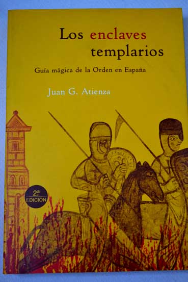 Los enclaves templarios gua mgica de la orden en Espaa / Juan Atienza