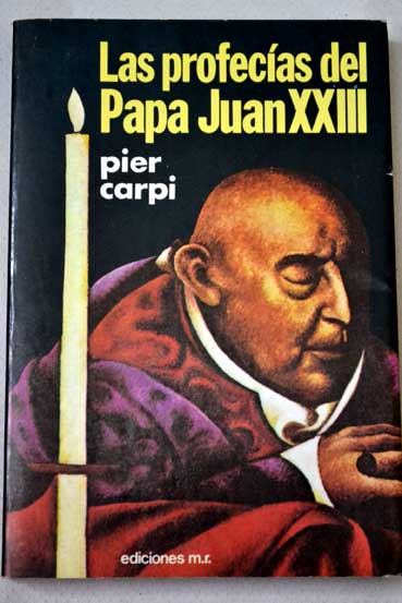 Las Profecías del papa Juan XXIII la historia de la humanidad de 1935 a 2033 / Pier Carpi