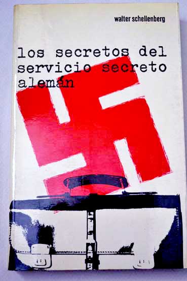 Los secretos del servicio secreto alemán / Walter Schellenberg