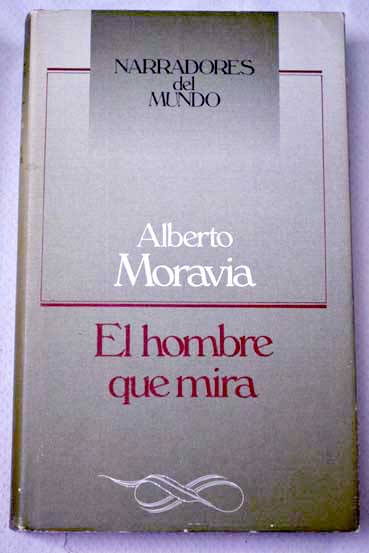 El hombre que mira / Alberto Moravia
