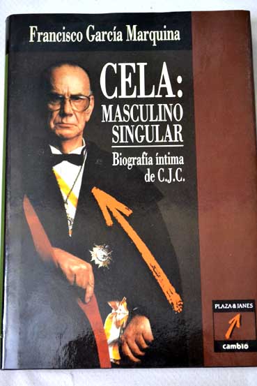 Cela masculino singular biografa ntima de C J C / Francisco Garca Marquina