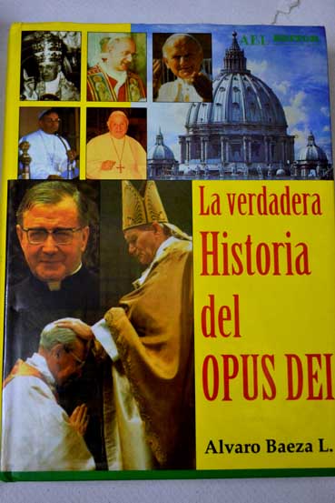 La verdadera historia del Opus Dei / lvaro Baeza