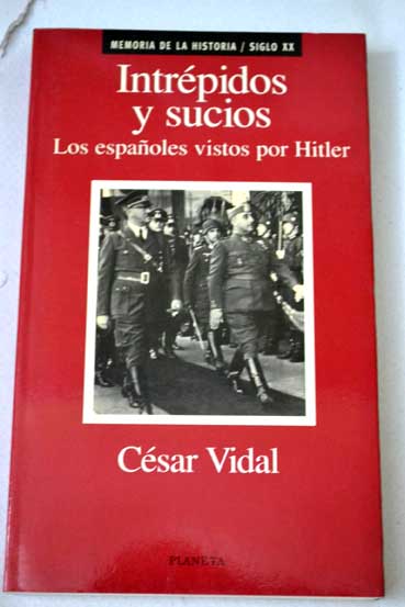 Intrpidos y sucios los espaoles vistos por Hitler / Csar Vidal