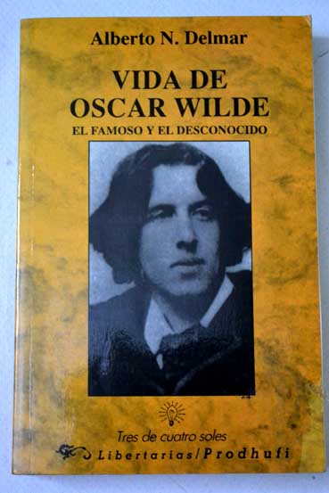 Vida de Oscar Wilde el famoso y el desconocido / Alberto N Delmar