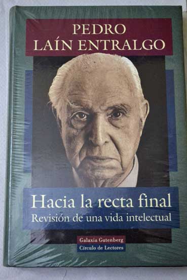 Hacia la recta final revisin de una vida intelectual / Pedro Lan Entralgo