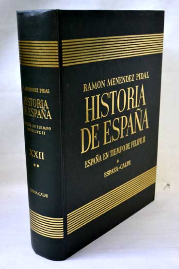 Historia de Espaa XXII Espaa en tiempo de Felipe II 1568 1598 / Ramn Menndez Pidal
