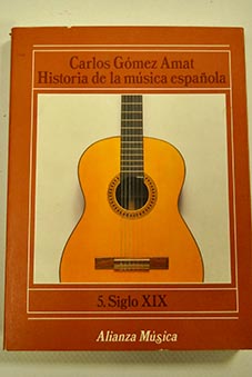 Historia de la msica espaola tomo 5 Siglo XIX / Carlos Gmez Amat
