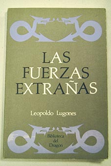 Las fuerzas extraas / Leopoldo Lugones