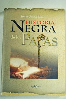 Historia negra de los Papas / Javier Garca Blanco