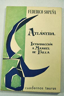 Atlntida introduccin a Manuel de Falla / Federico Sopea Ibez